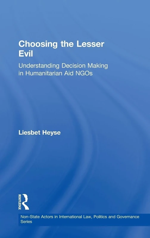 Choosing the Lesser Evil: Understanding Decision Making in Humanitarian Aid NGOs (Non-State Actors in Global Governance) - Image 1