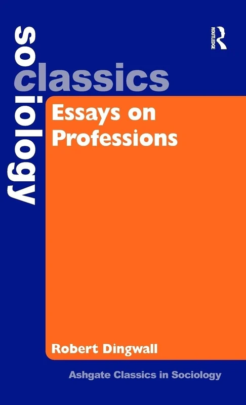 Essays on Professions (Ashgate Classics in Sociology)