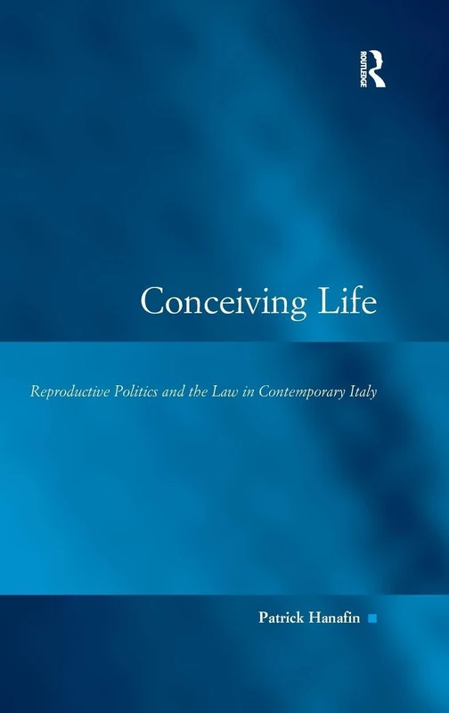 Conceiving Life: Reproductive Politics and the Law in Contemporary Italy (Law, Justice, and Power)