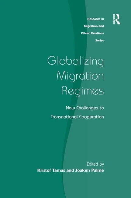 Globalizing Migration Regimes: New Challenges to Transnational Cooperation (Research in Migration and Ethnic Relations)