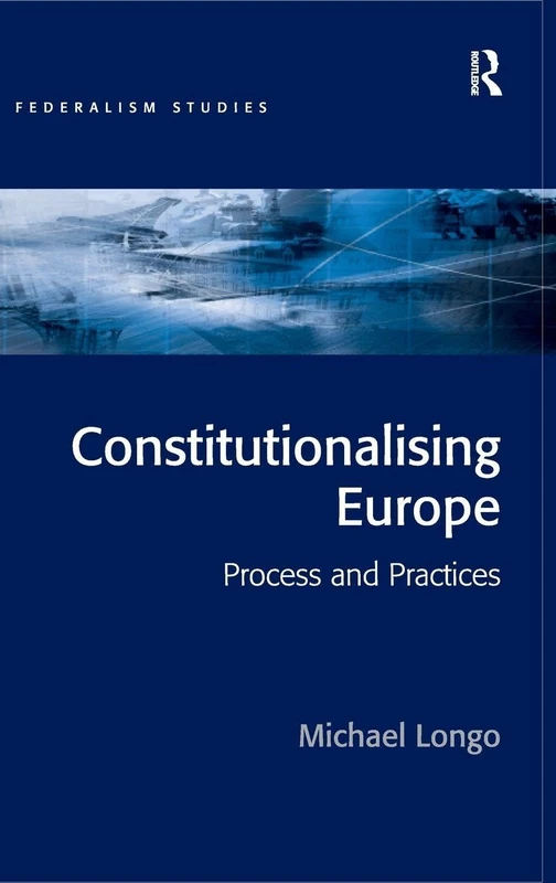Routledge Constitutionalising Europe: Processes and Practices