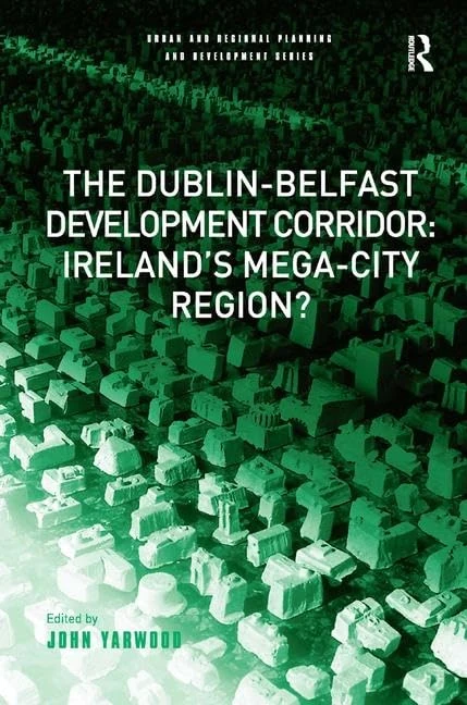 The Dublin-Belfast Development Corridor: Ireland’s Mega-City Region? (Urban and Regional Planning and Development Series) - Image 1