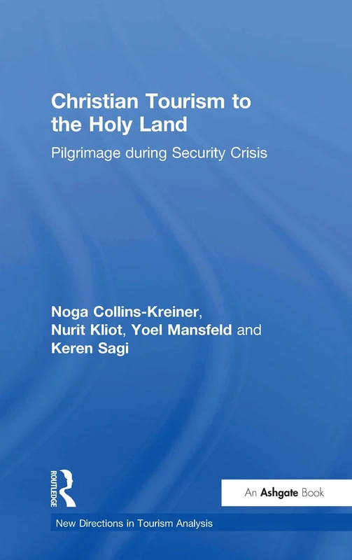 Christian Tourism to the Holy Land: Pilgrimage during Security Crisis (New Directions in Tourism Analysis)