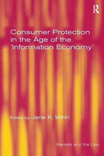 Consumer Protection in the Age of the 'Information Economy' (Markets And the Law)