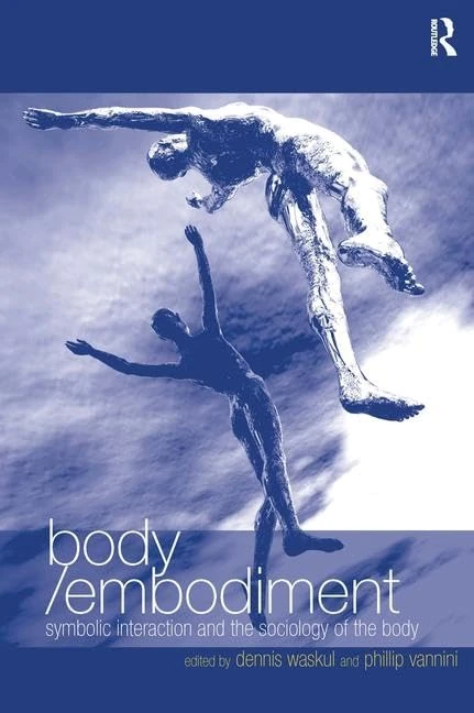 Routledge Body/Embodiment: Symbolic Interaction Sociology