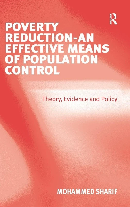 Poverty Reduction - An Effective Means of Population Control: Theory, Evidence and Policy