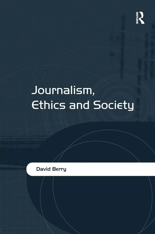 Routledge Journalism, Ethics and Society - Media Ethics Book