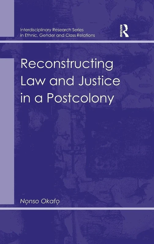 Reconstructing Law and Justice in a Postcolony (Interdisciplinary Research Series in Ethnic, Gender, and Cla)