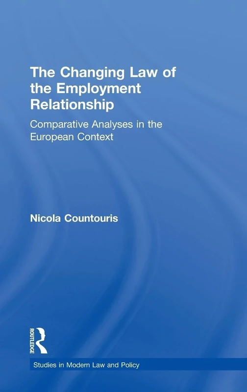 The Changing Law of the Employment Relationship: Comparative Analyses in the European Context (Studies in Modern Law and Policy)