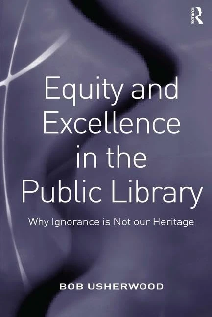Equity and Excellence in the Public Library: Why Ignorance is Not our Heritage