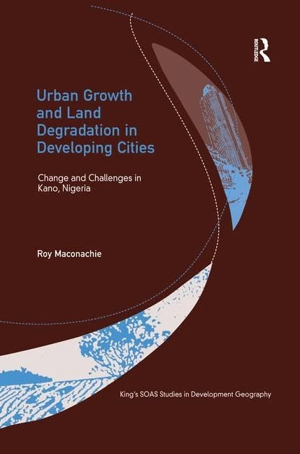 Routledge Urban Growth and Land Degradation in Kano Nigeria