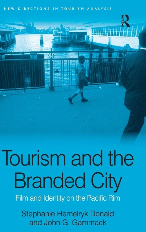 Tourism and the Branded City: Film and Identity on the Pacific Rim (New Directions in Tourism Analysis)