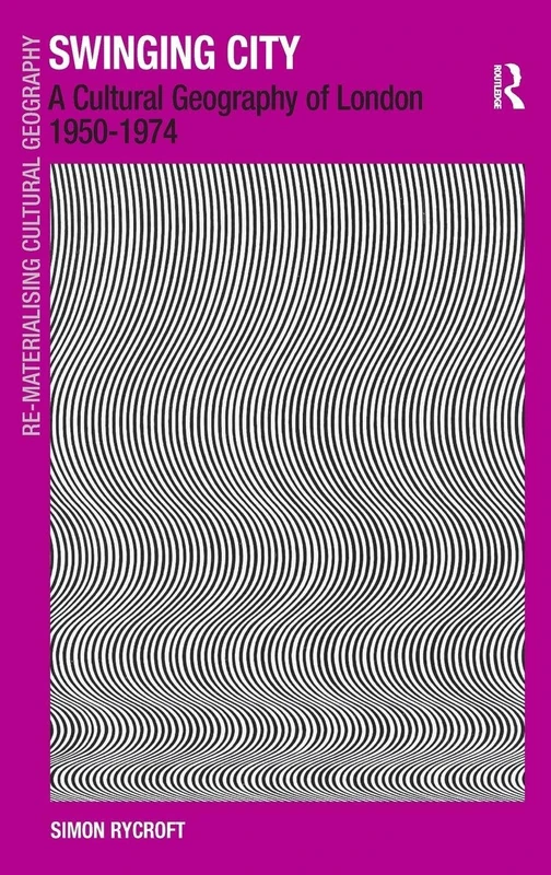 Routledge Swinging City: A Cultural Geography of London