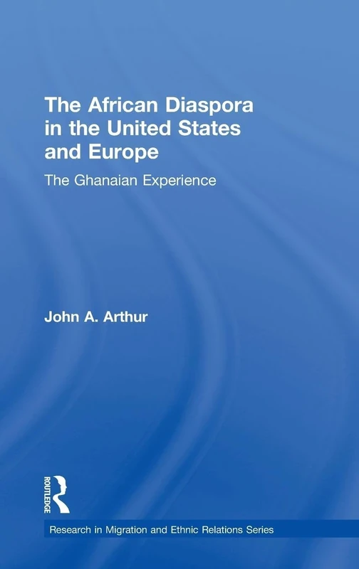 The African Diaspora in the United States and Europe: The Ghanaian Experience (Research in Migration and Ethnic Relations Series)