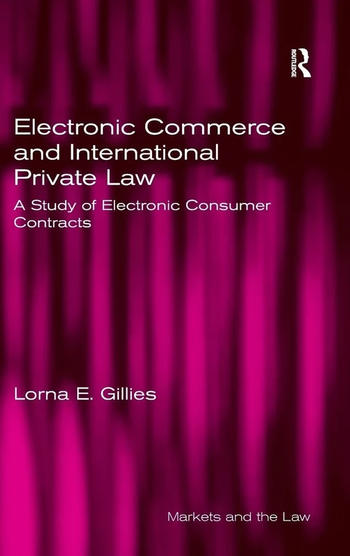 Electronic Commerce and International Private Law: A Study of Electronic Consumer Contracts (Markets and the Law)