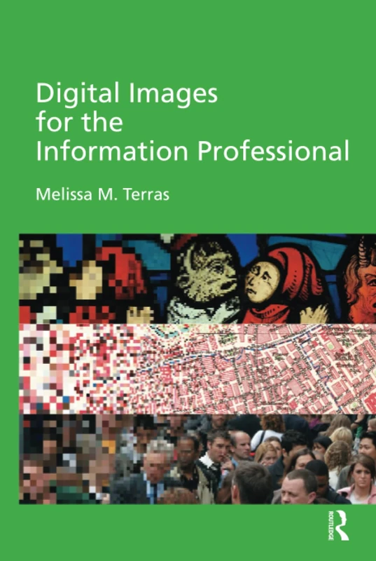 Digital Images for the Information Professional (Digital Research in the Arts and Humanities)
