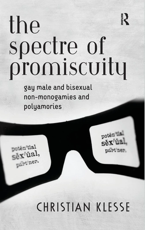 The Spectre of Promiscuity: Gay Male and Bisexual Non-monogamies and Polyamories