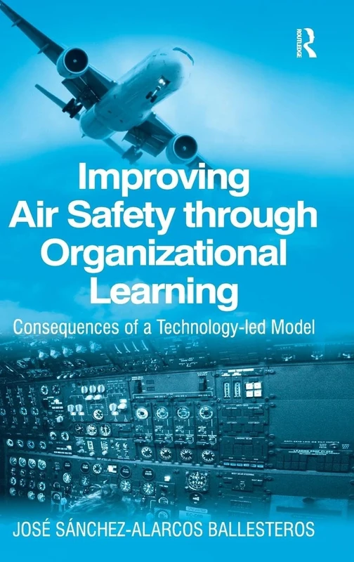Improving Air Safety through Organizational Learning: Consequences of a Technology-led Model