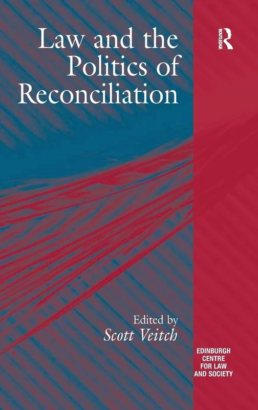 Law and the Politics of Reconciliation (Edinburgh Centre for Law and Society)
