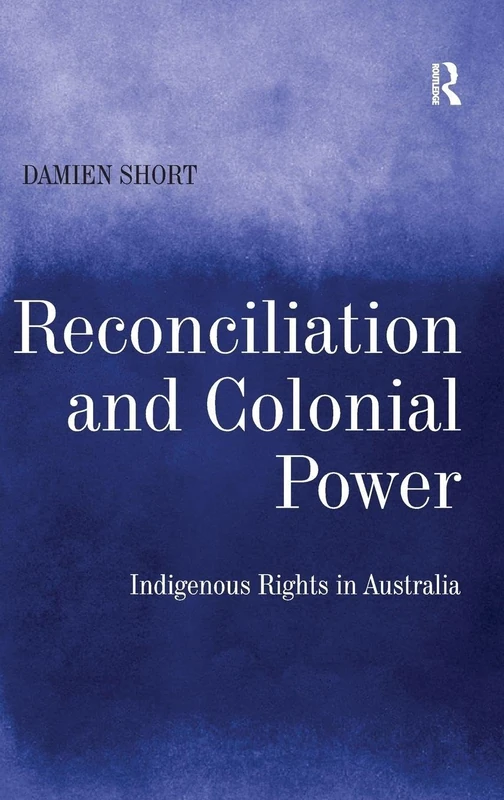 Routledge - Reconciliation and Colonial Power: Indigenous Rights