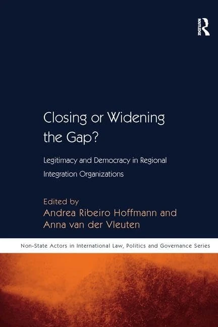 Closing or Widening the Gap?: Legitimacy and Democracy in Regional Integration Organizations (Non-State Actors in Global Governance)
