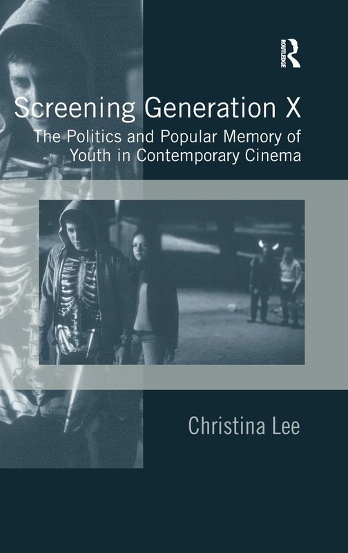 Screening Generation X: The Politics and Popular Memory of Youth in Contemporary Cinema