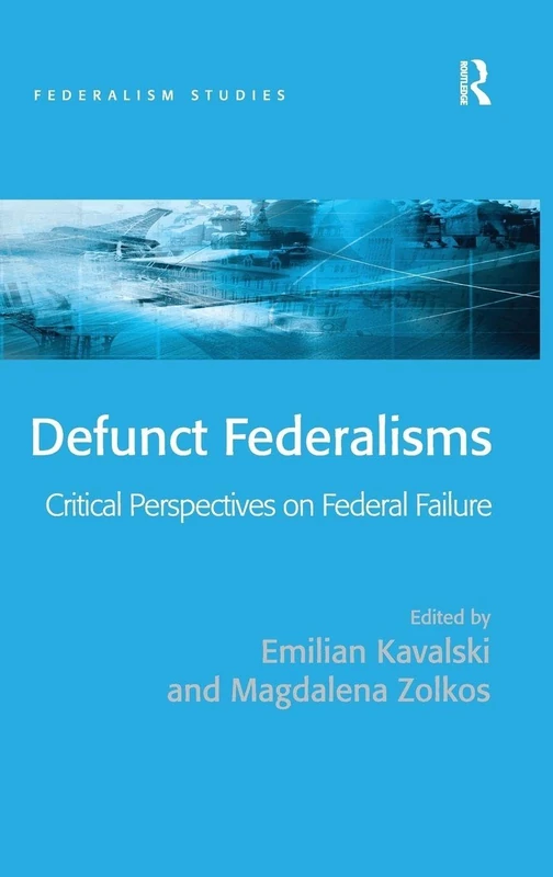 Routledge Defunct Federalisms - Critical Perspectives Book