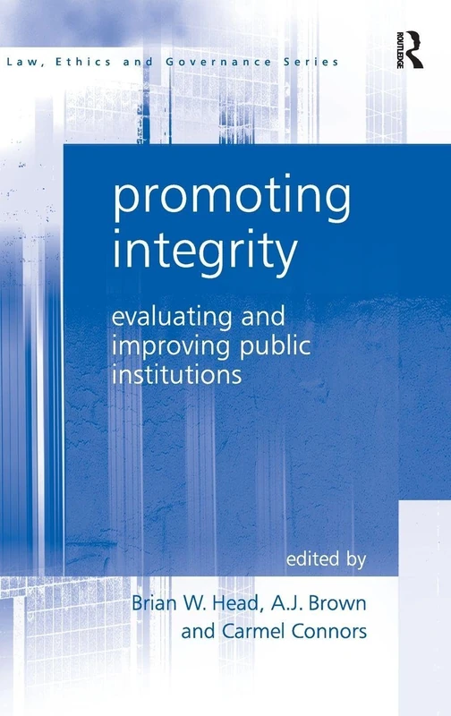 Promoting Integrity: Evaluating and Improving Public Institutions (Law, Ethics and Governance)