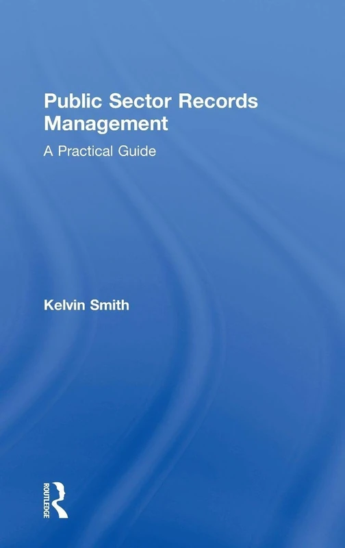 Public Sector Records Management: A Practical Guide