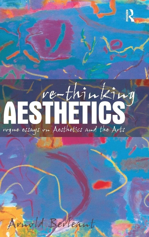 Routledge - Re-thinking Aesthetics: Rogue Essays on the Arts