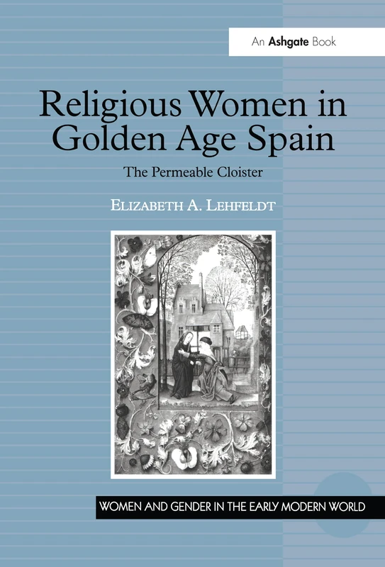 Religious Women in Golden Age Spain: The Permeable Cloister (Women and Gender in the Early Modern World)