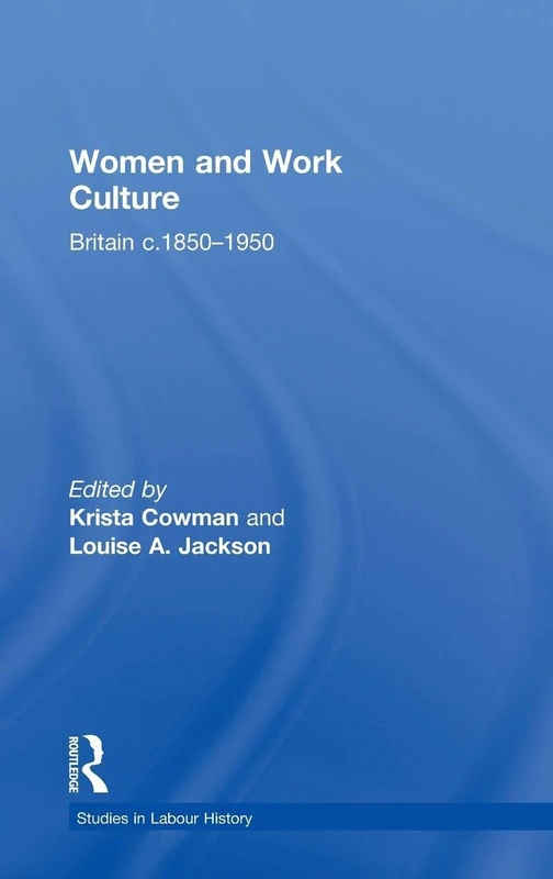 Routledge Women and Work Culture: Britain c.1850-1950 Book