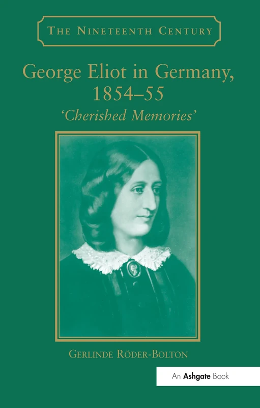 George Eliot in Germany, 185455: Cherished Memories' (The Nineteenth Century Series)