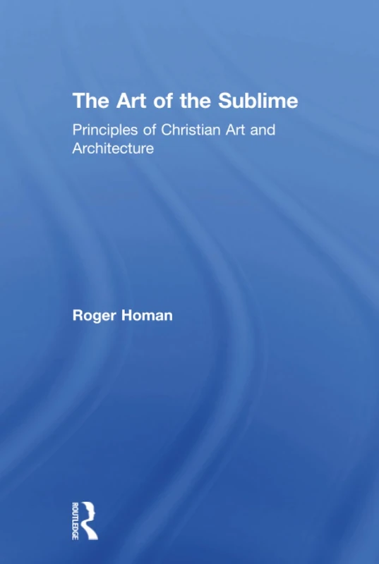 The Art of the Sublime: Principles of Christian Art and Architecture
