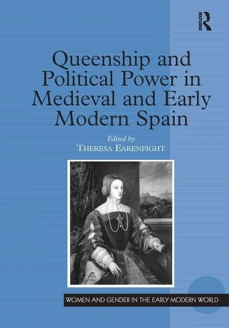 Routledge Queenship and Political Power in Medieval Spain