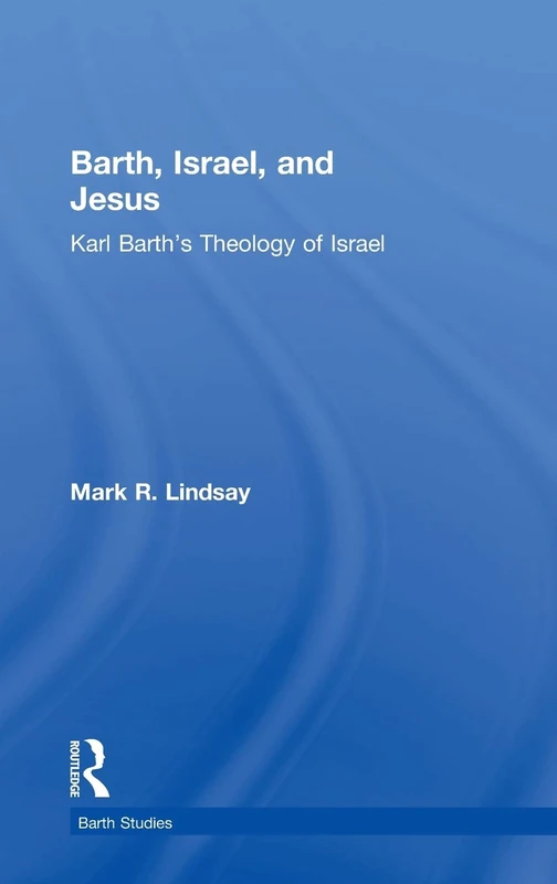 Barth, Israel, and Jesus: Karl Barth's Theology of Israel (Barth Studies)