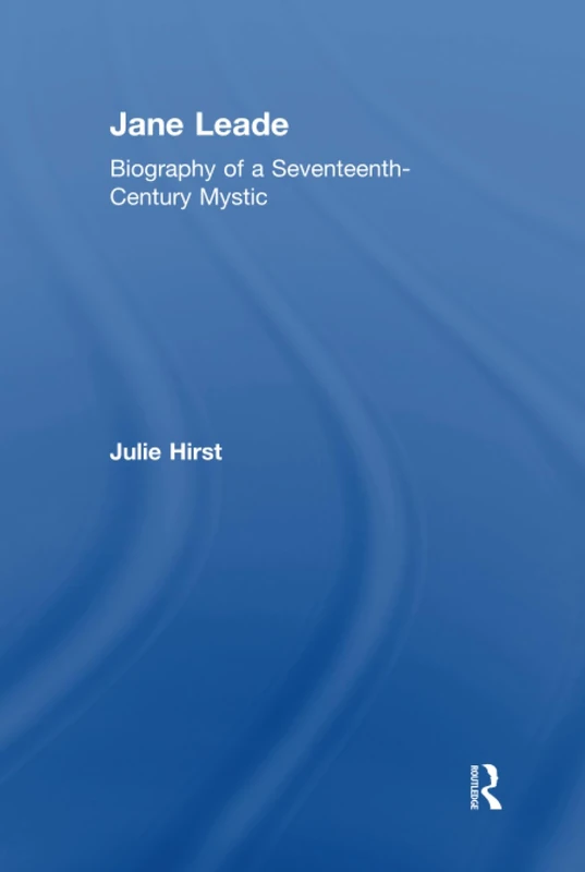 Jane Leade: Biography of a Seventeenth-Century Mystic