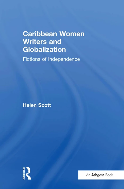 Caribbean Women Writers and Globalization: Fictions of Independence