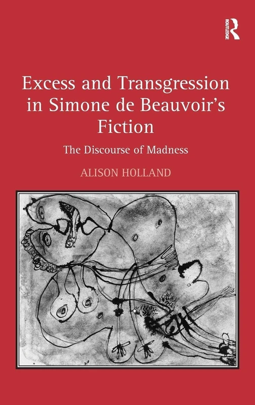Excess and Transgression in Simone de Beauvoir's Fiction: The Discourse of Madness