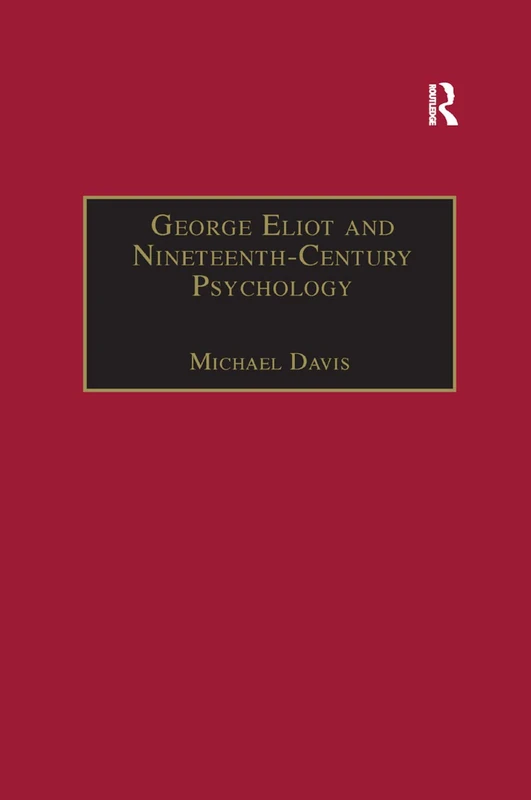 George Eliot and Nineteenth-Century Psychology: Exploring the Unmapped Country (The Nineteenth Century Series)