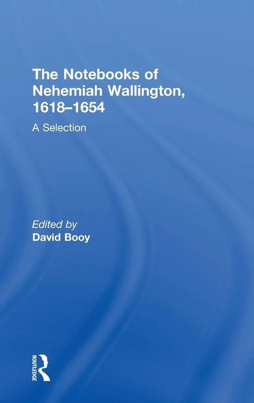 Routledge - The Notebooks of Nehemiah Wallington, 1618-1654