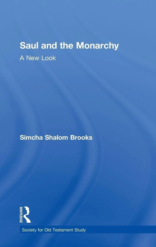 Saul and the Monarchy: A New Look (Society for Old Testament Study)