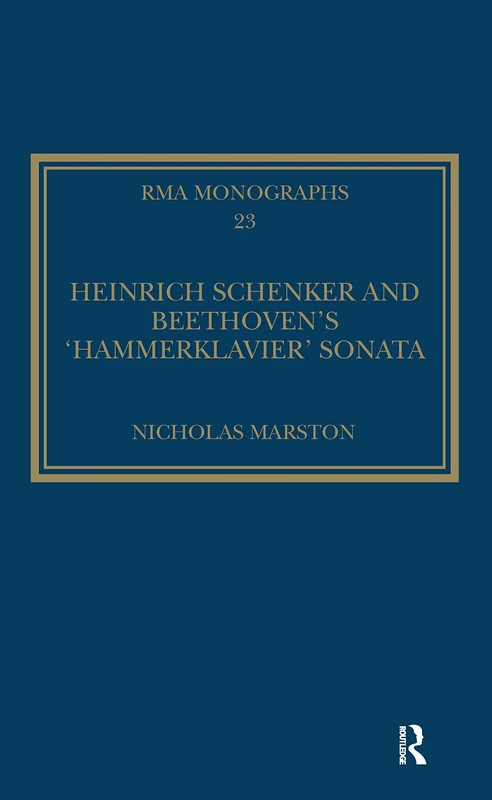 Heinrich Schenker and Beethoven's 'Hammerklavier' Sonata (Royal Musical Association Monographs)