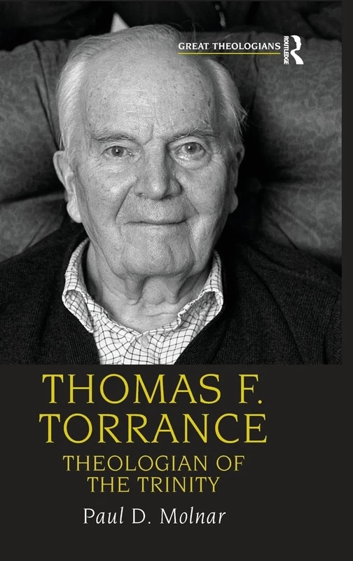 Thomas F. Torrance: Theologian of the Trinity (Great Theologians Series)