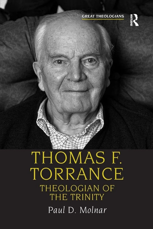 Thomas F. Torrance: Theologian of the Trinity (Great Theologians Series)