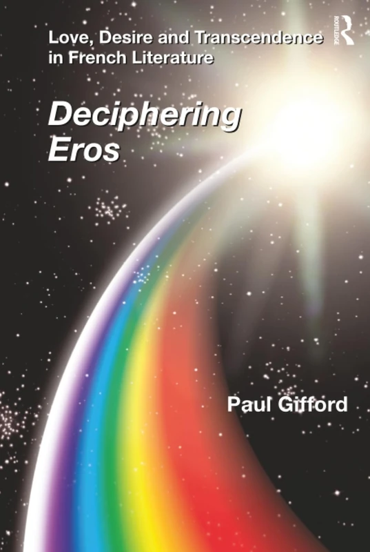 Love, Desire and Transcendence in French Literature: Deciphering Eros