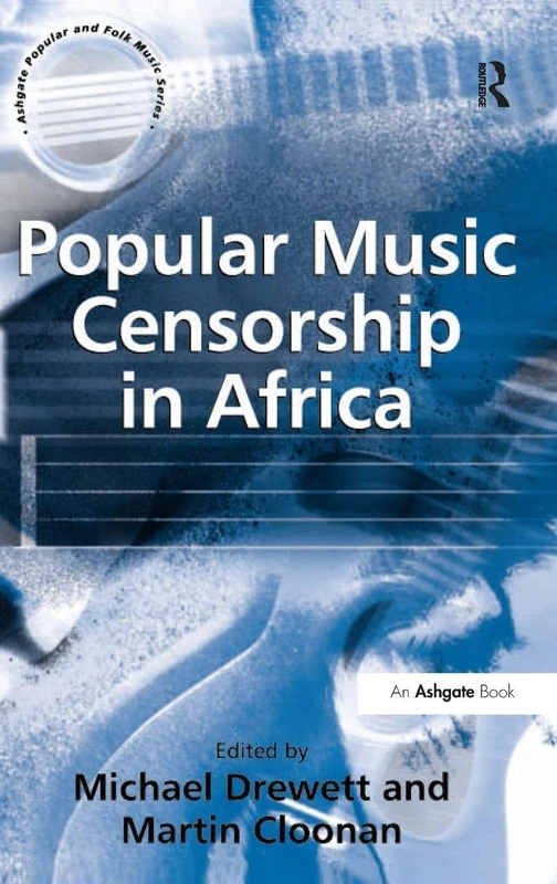 Popular Music Censorship in Africa (Ashgate Popular and Folk Music Series)