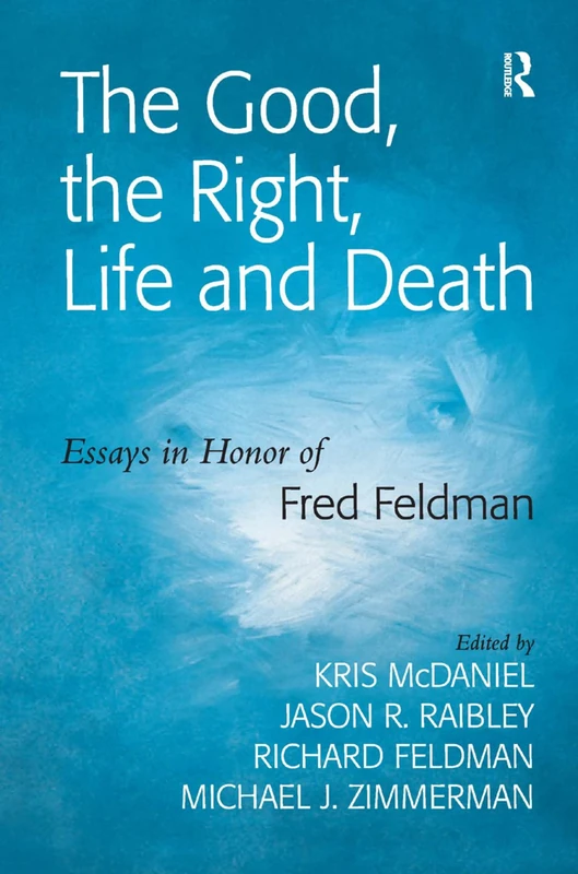 Routledge - The Good, the Right, Life and Death: Essays