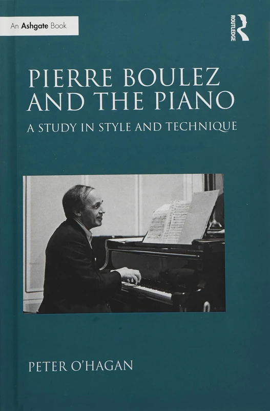 Pierre Boulez and the Piano: A Study in Style and Technique