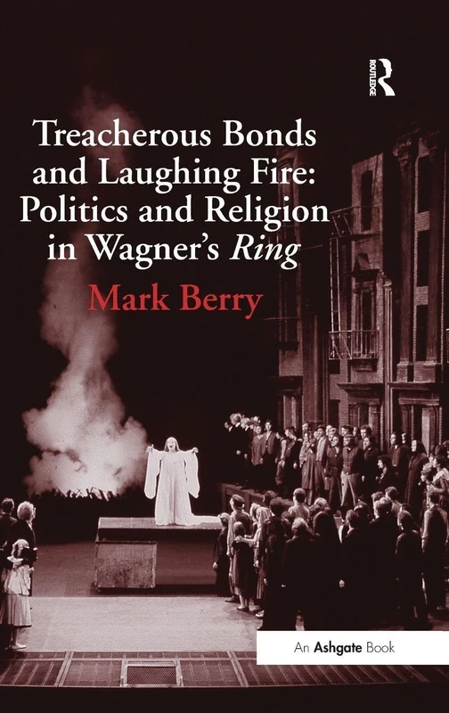 Treacherous Bonds and Laughing Fire: Politics and Religion in Wagner's Ring